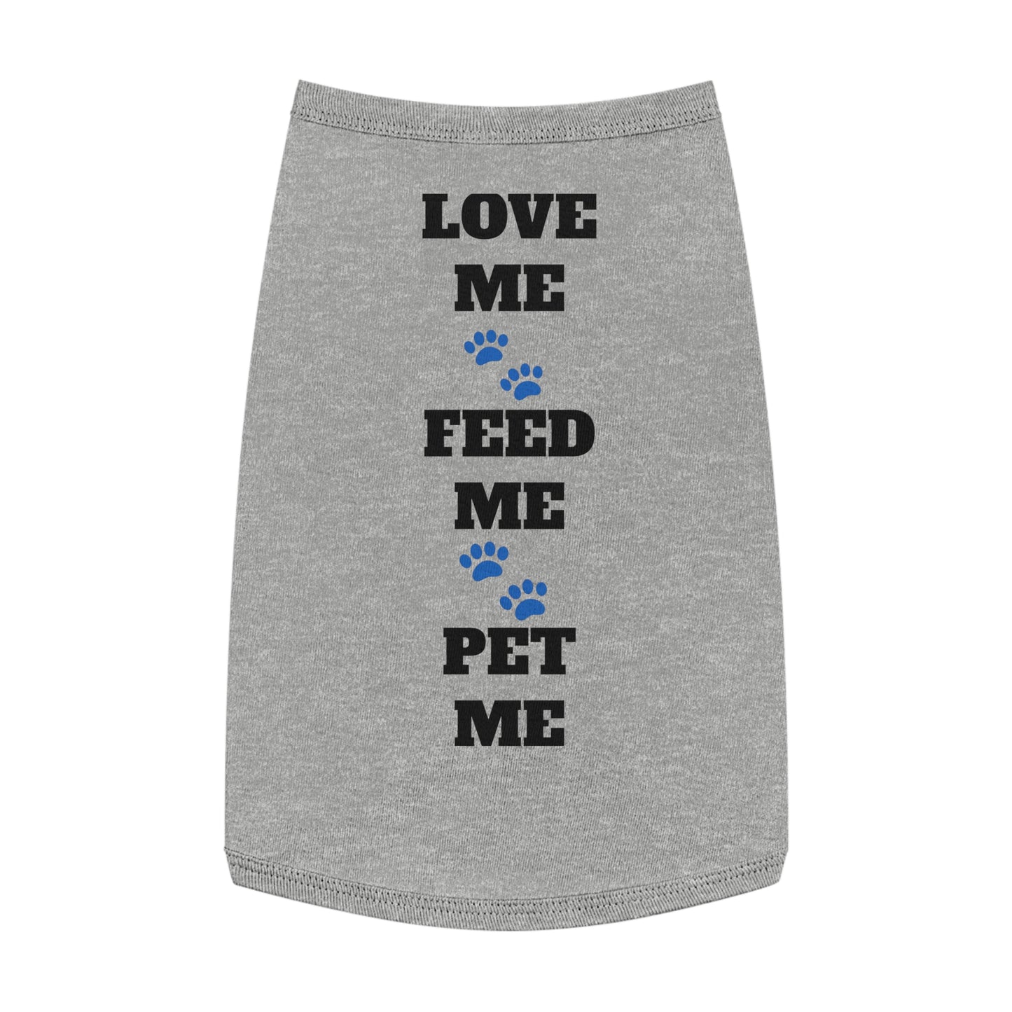 Pet Tank Top — "Love Me Feed Me Pet Me" Cute Dog Shirt