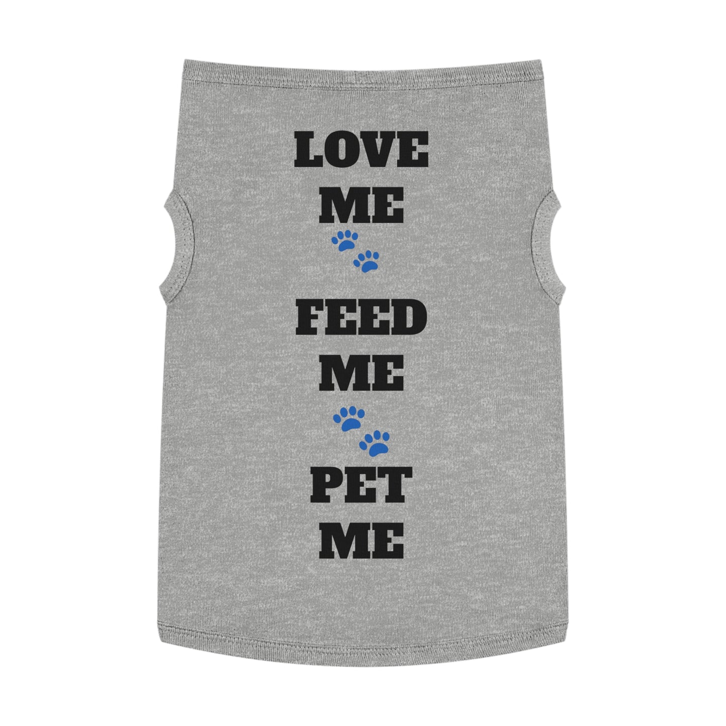 Pet Tank Top — "Love Me Feed Me Pet Me" Cute Dog Shirt